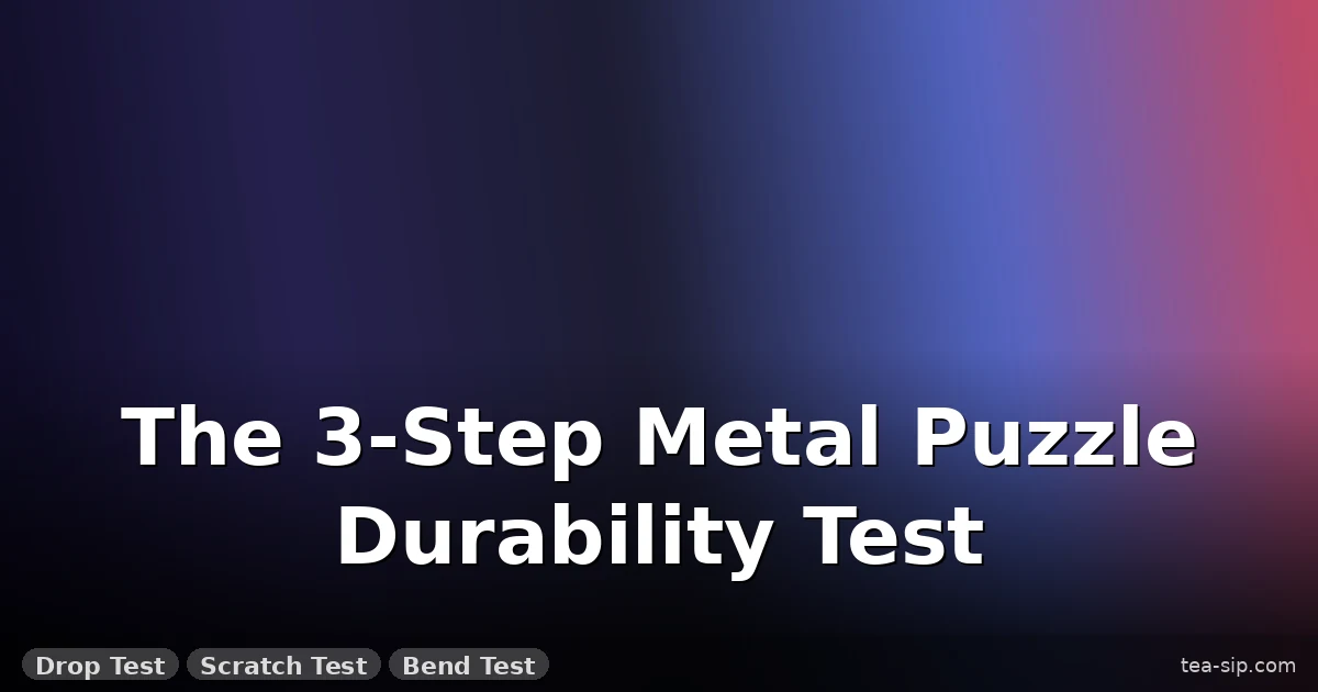 Metal Puzzle Quality Test: Drop, Scratch, Bend – My 3-Step Protocol 6 Metal Puzzle Quality Test: Drop, Scratch, Bend – My 3-Step Protocol