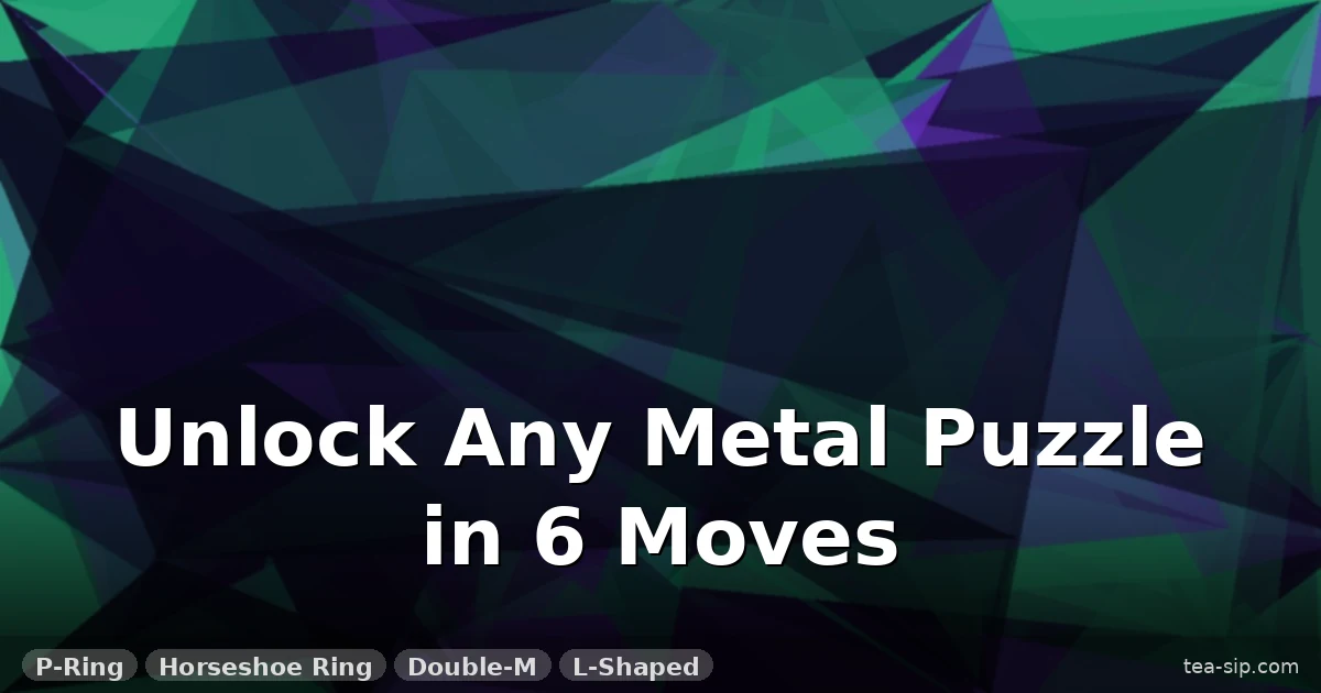 Metal Puzzle Solution Cheat Sheet: 4 Common Puzzles Decoded in Seconds 5 Metal Puzzle Solution Cheat Sheet: 4 Common Puzzles Decoded in Seconds