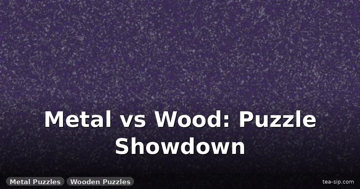 Metal Puzzle vs Wooden Puzzle: 7 Surprising Truths from 50+ Tested Kits