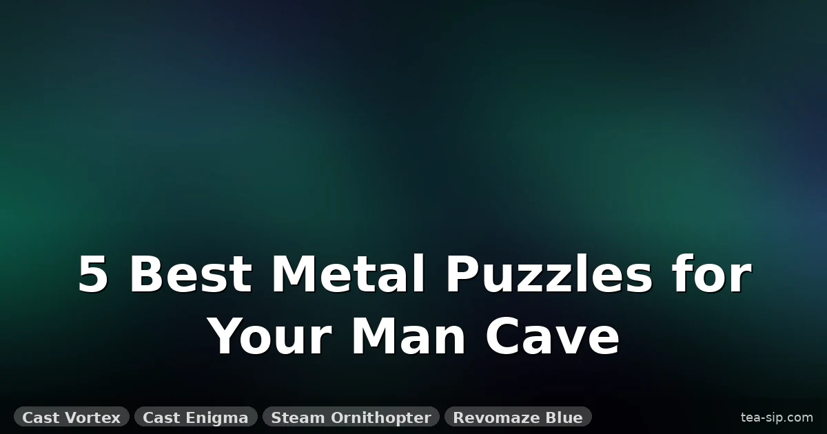 7 Best Metal Puzzles for Man Cave – Tested for Display, Heft, and Obsession