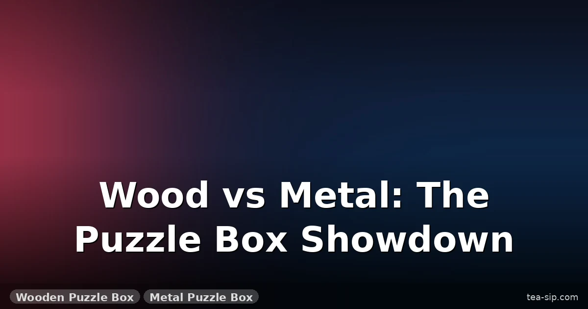 Wood vs Metal Puzzle Box: Which Material Wins Your Solving Style? 1 Wood vs Metal Puzzle Box: Which Material Wins Your Solving Style?