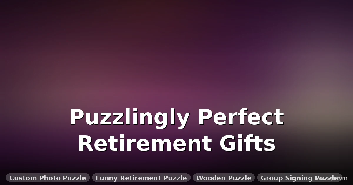 7 Unique Puzzle Gifts for Retirement Party That Spark Connection