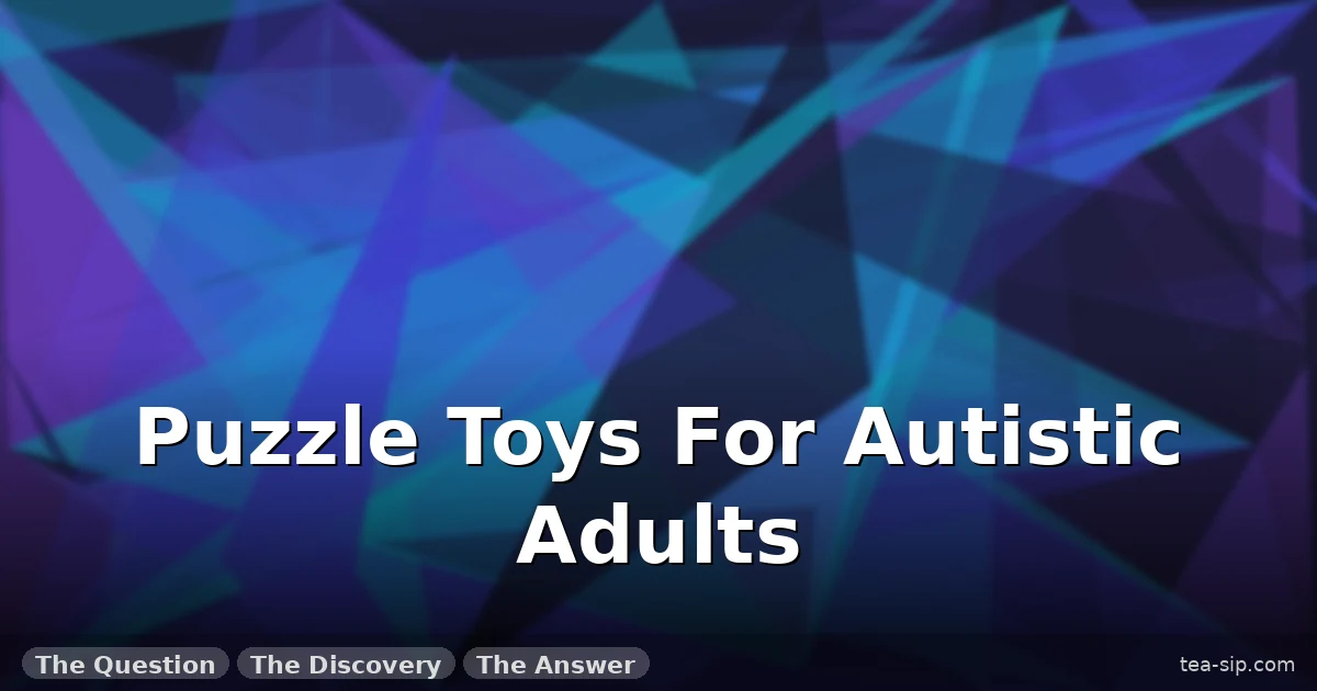 Puzzle Toys for Autistic Adults: 7 Tested Picks for Sensory Relief