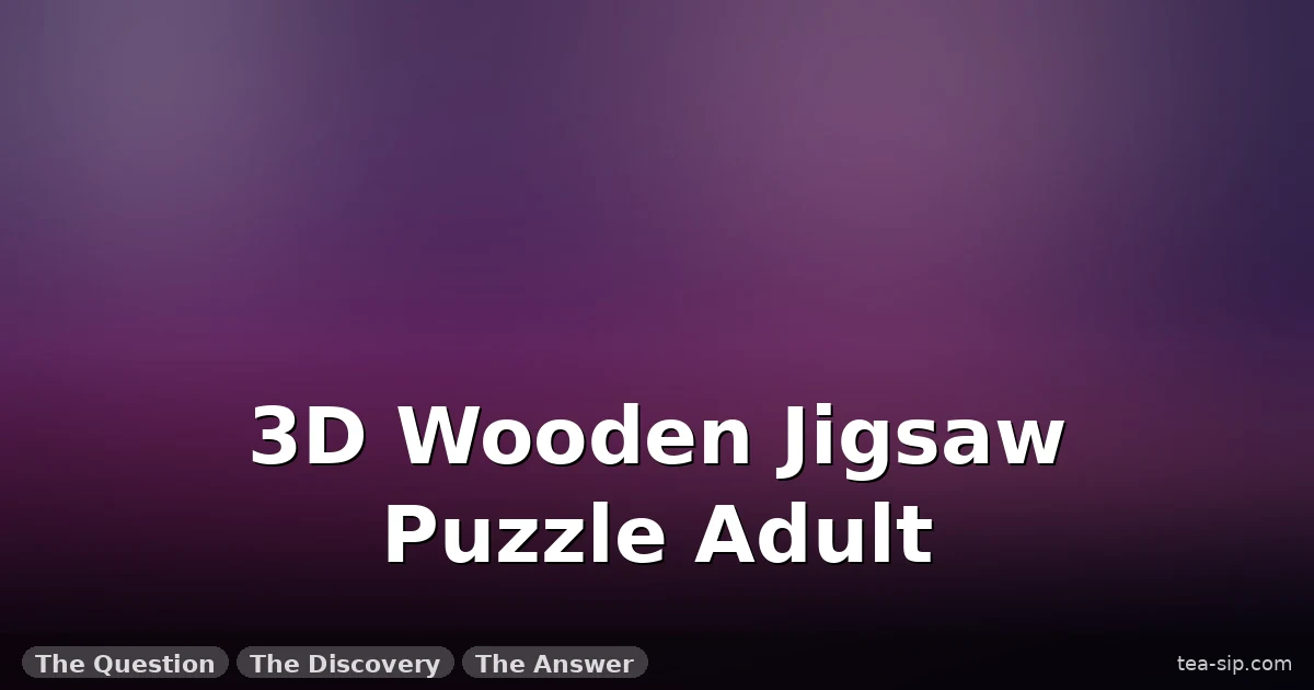 3D Wooden Jigsaw Puzzles for Adults: What 40+ Builds Taught Me 6 3D Wooden Jigsaw Puzzles for Adults: What 40+ Builds Taught Me