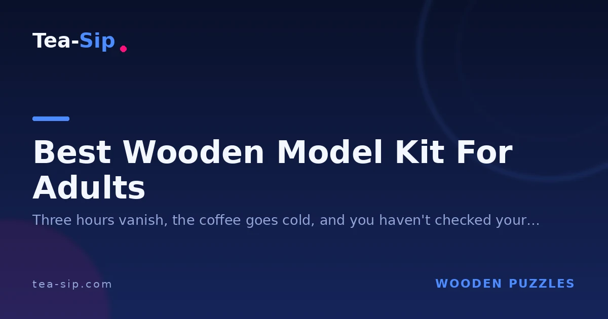 Best Wooden Model Kits for Adults, Organized by Hobby 5 Best Wooden Model Kits for Adults, Organized by Hobby