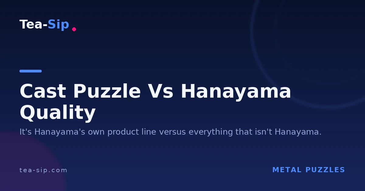Cast Puzzle vs Hanayama Quality: 5 In-Hand Tests to Spot a Knockoff 2 Cast Puzzle vs Hanayama Quality: 5 In-Hand Tests to Spot a Knockoff