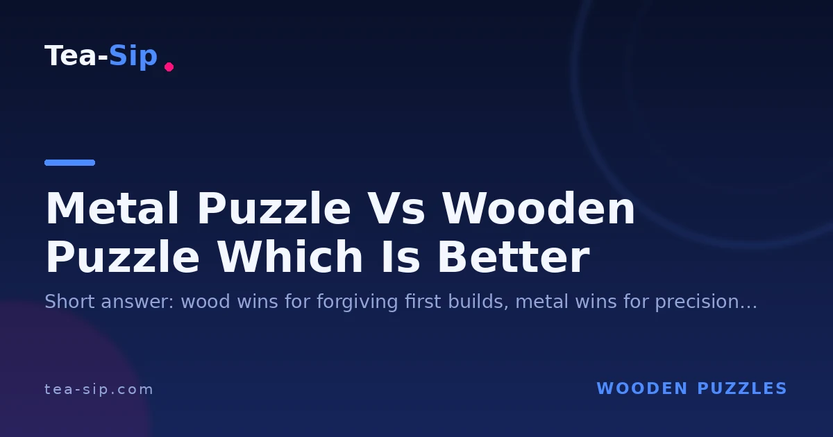 Metal Puzzle Vs Wooden Puzzle Which Is Better