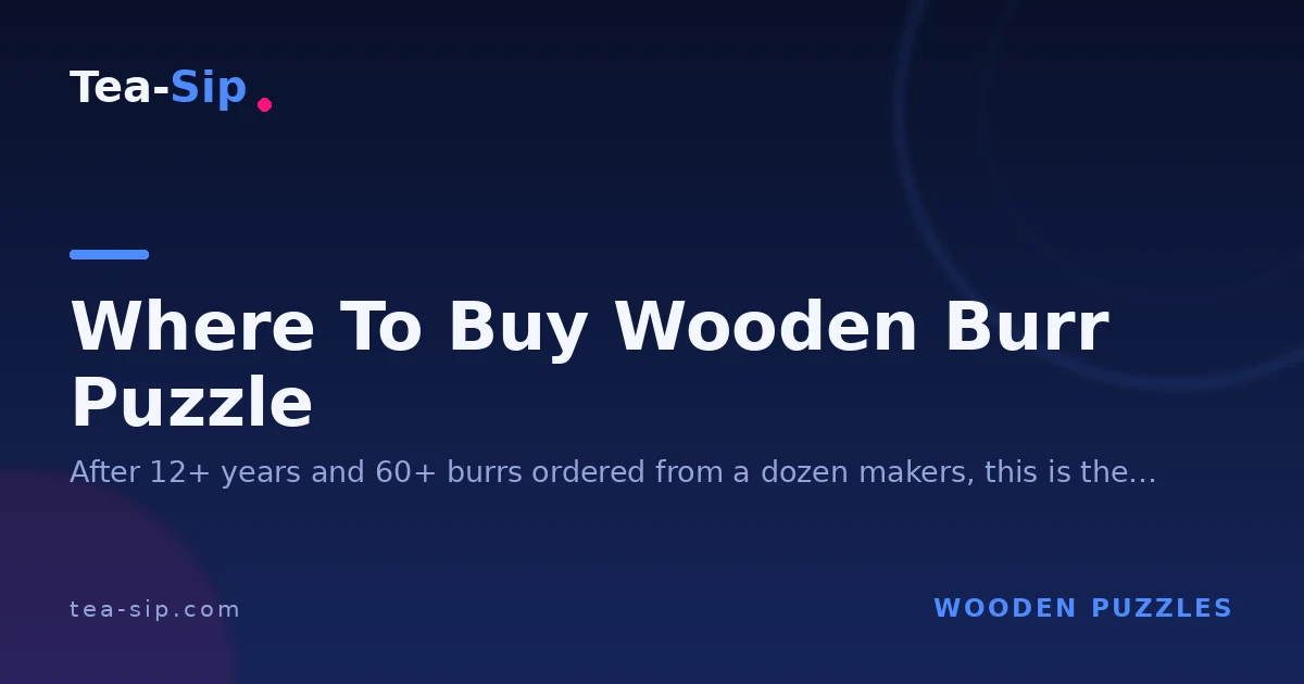 Where to Buy a Wooden Burr Puzzle: 5 Tiers, Real Craftsmanship 5 Where to Buy a Wooden Burr Puzzle: 5 Tiers, Real Craftsmanship
