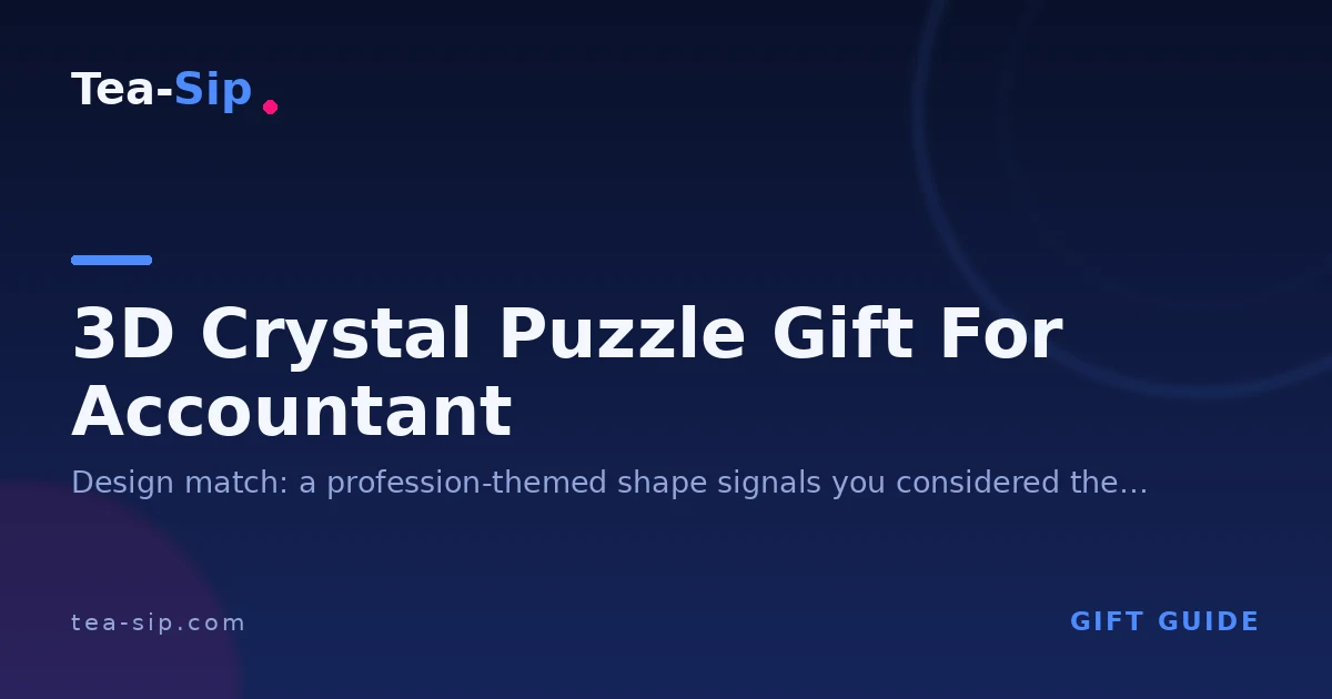 3D Crystal Puzzle Gift for an Accountant: Shape, Size, and Fit