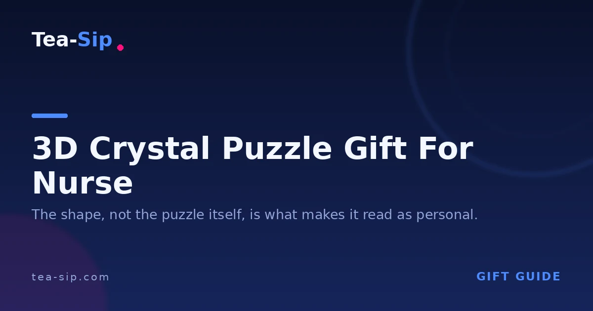 3D Crystal Puzzle Gift for a Nurse: Shape, Occasion, and Budget Match