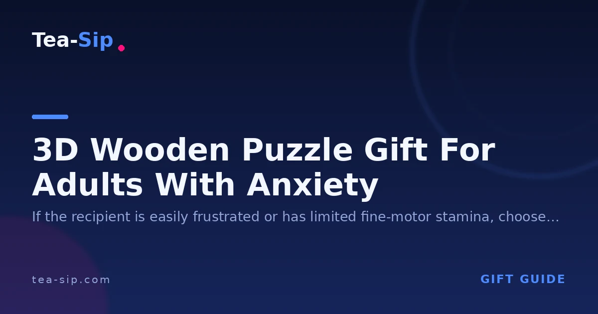 3D Wooden Puzzle Gift for Adults with Anxiety: How to Choose