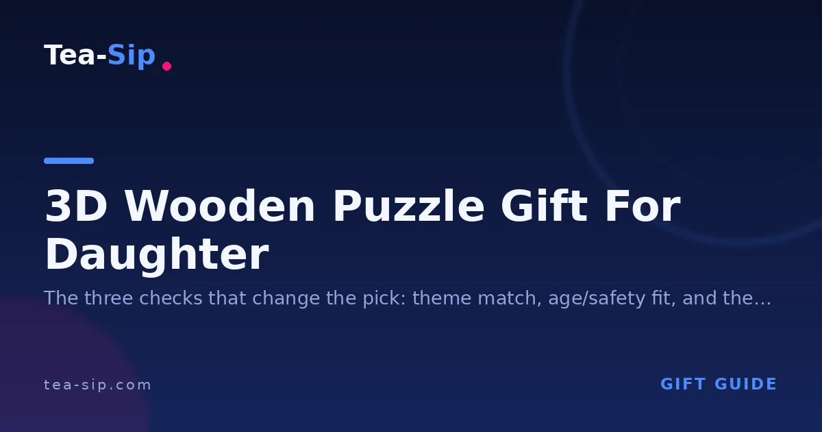 3D Wooden Puzzle Gift for Daughter: How to Pick the Right Theme
