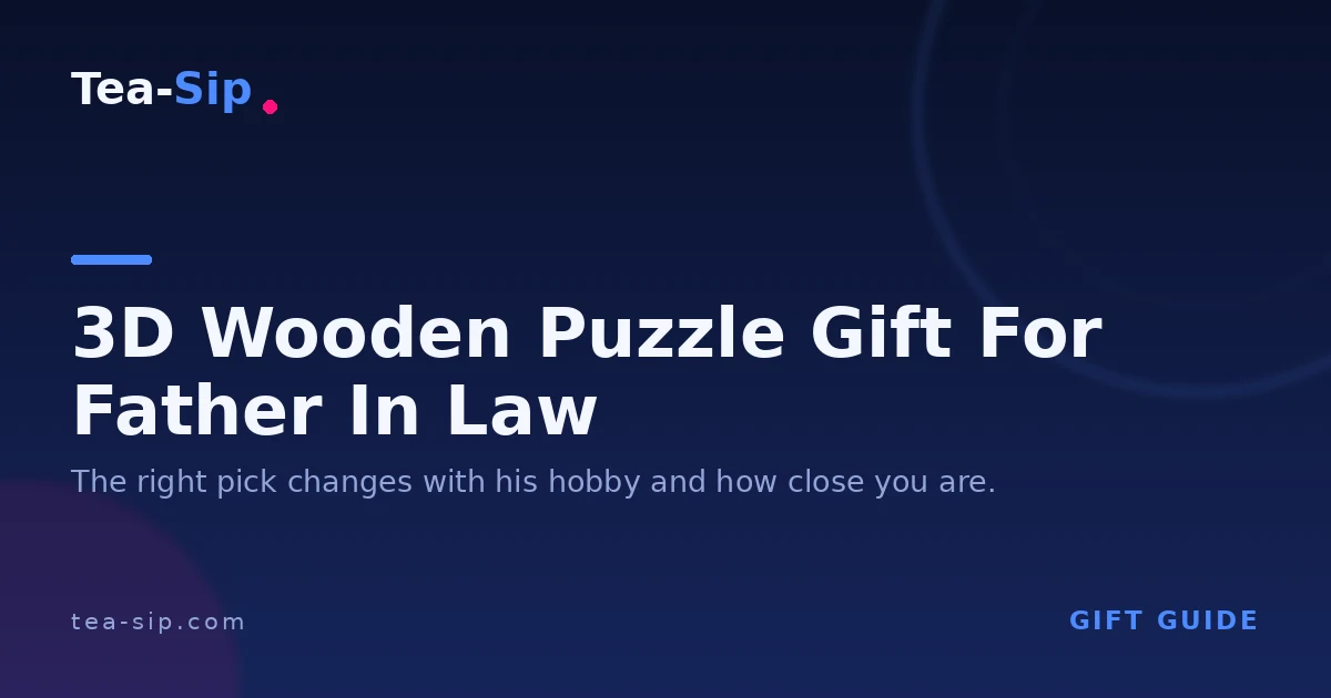 3D Wooden Puzzle Gift for Father in Law: How to Match the Interest 6 3D Wooden Puzzle Gift for Father in Law: How to Match the Interest