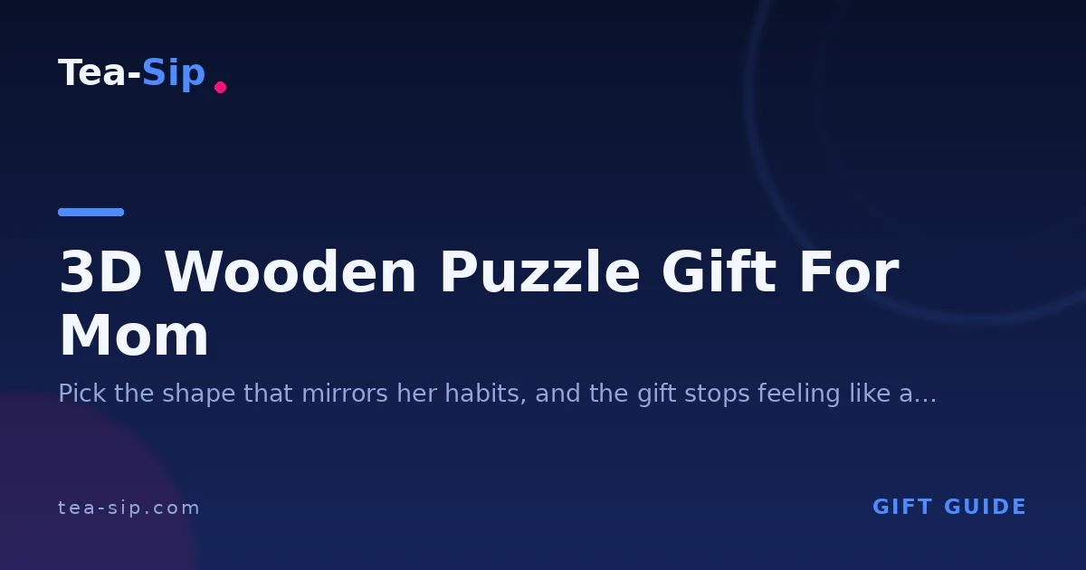 3D Wooden Puzzle Gift for Mom: How to Match It to Her Style