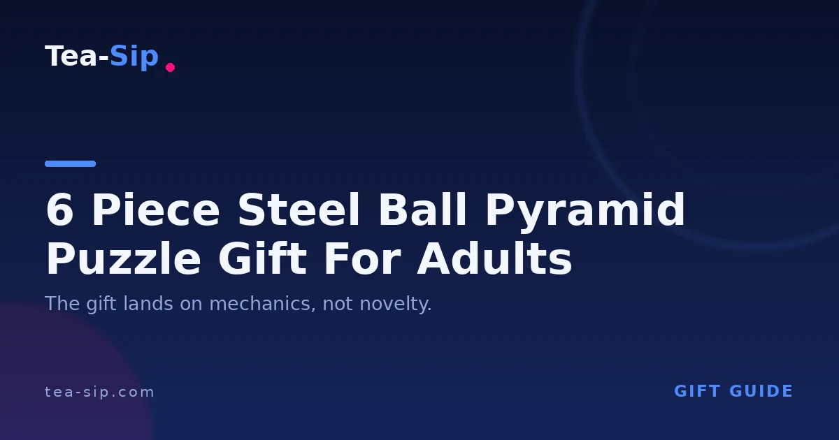 6 Piece Steel Ball Pyramid Puzzle Gift for Adults: How to Choose