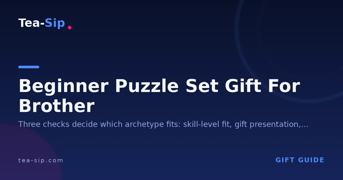 Beginner Puzzle Set Gift for Brother: How to Choose Right