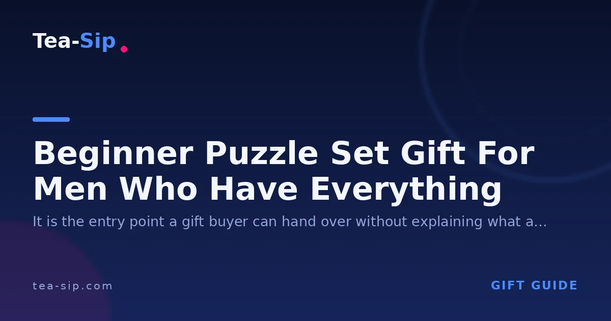 Beginner Puzzle Set Gift for Men Who Have Everything: Practical Gift Guide