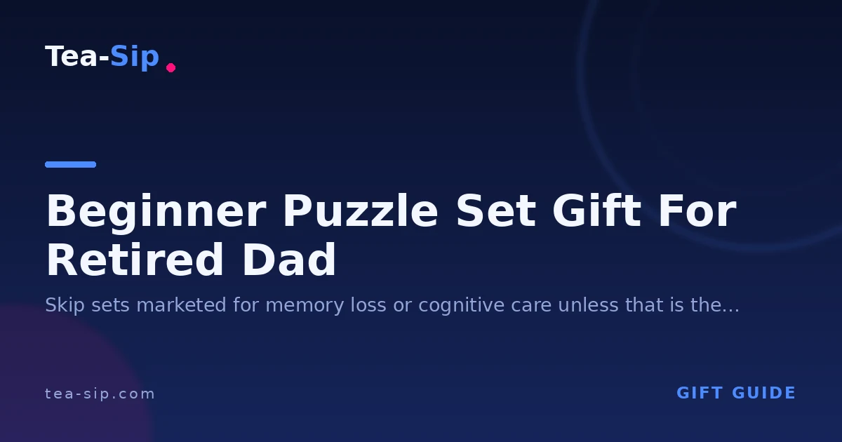 Beginner Puzzle Set Gift for a Retired Dad: How to Choose One