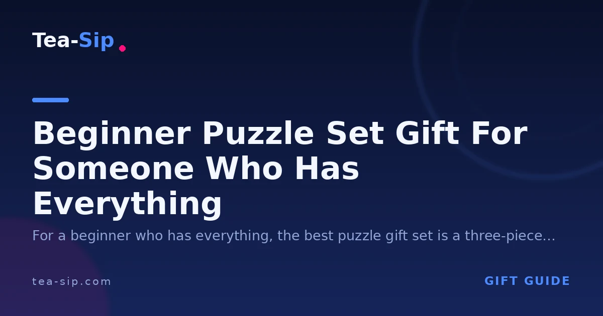 Beginner Puzzle Set Gift For Someone Who Has Everything: Practical Gift Guide