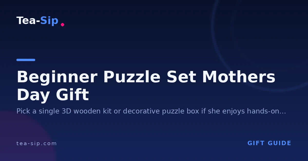 Beginner Puzzle Set Mother's Day Gift: How to Choose the Right One