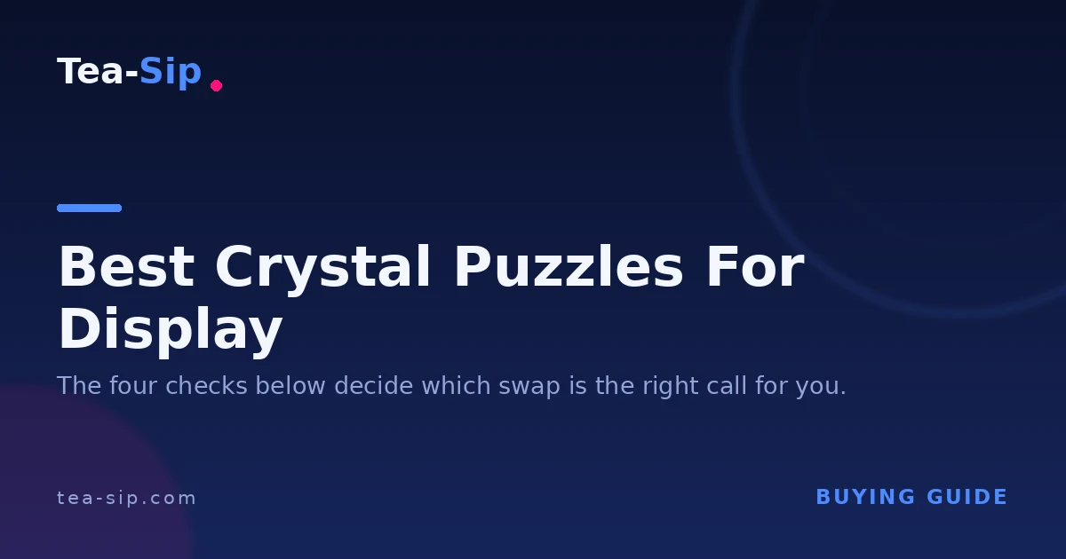 Best Crystal Puzzles for Display: A Buyer's Checklist