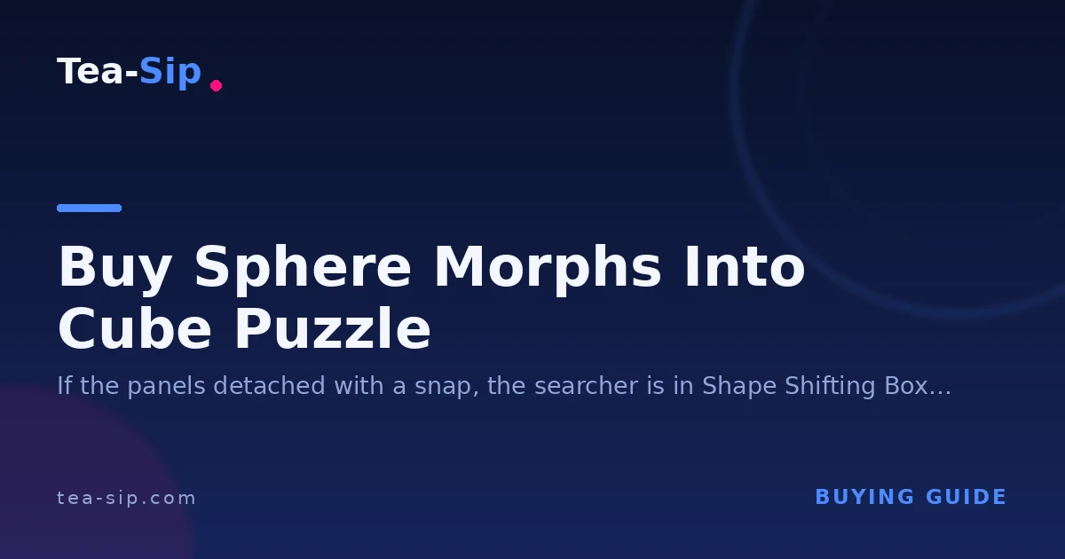 Buy the Sphere Morphs Into Cube Puzzle: 3 Real Products Compared 4 Buy the Sphere Morphs Into Cube Puzzle: 3 Real Products Compared