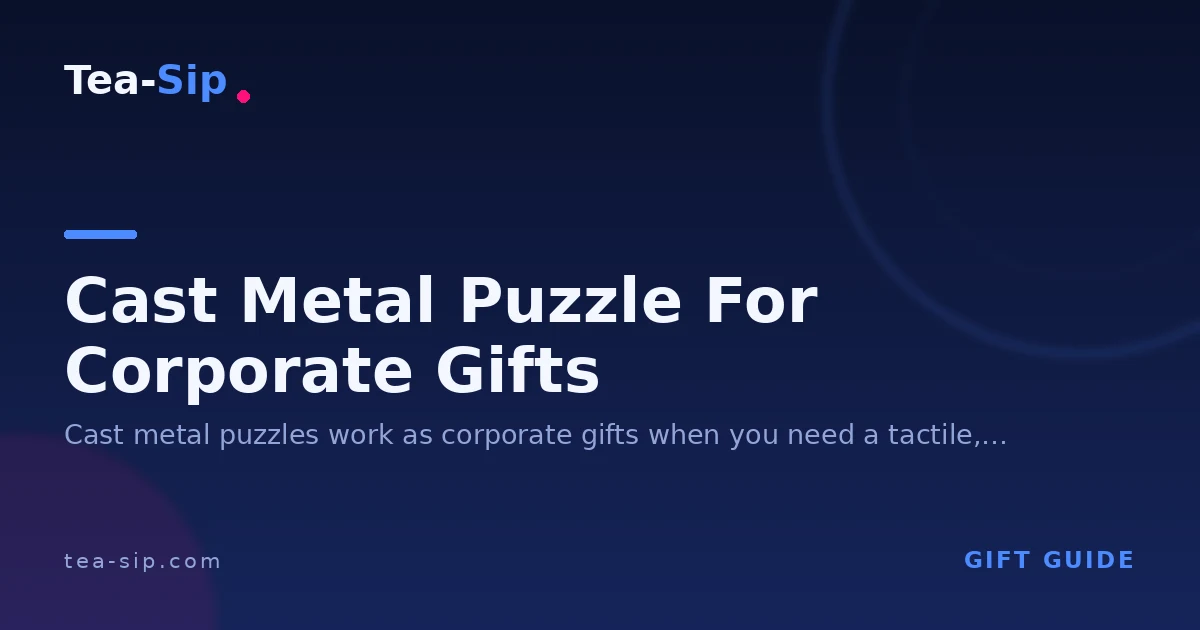 Cast Metal Puzzle for Corporate Gifts: A Scenario-Based Buyer's Guide