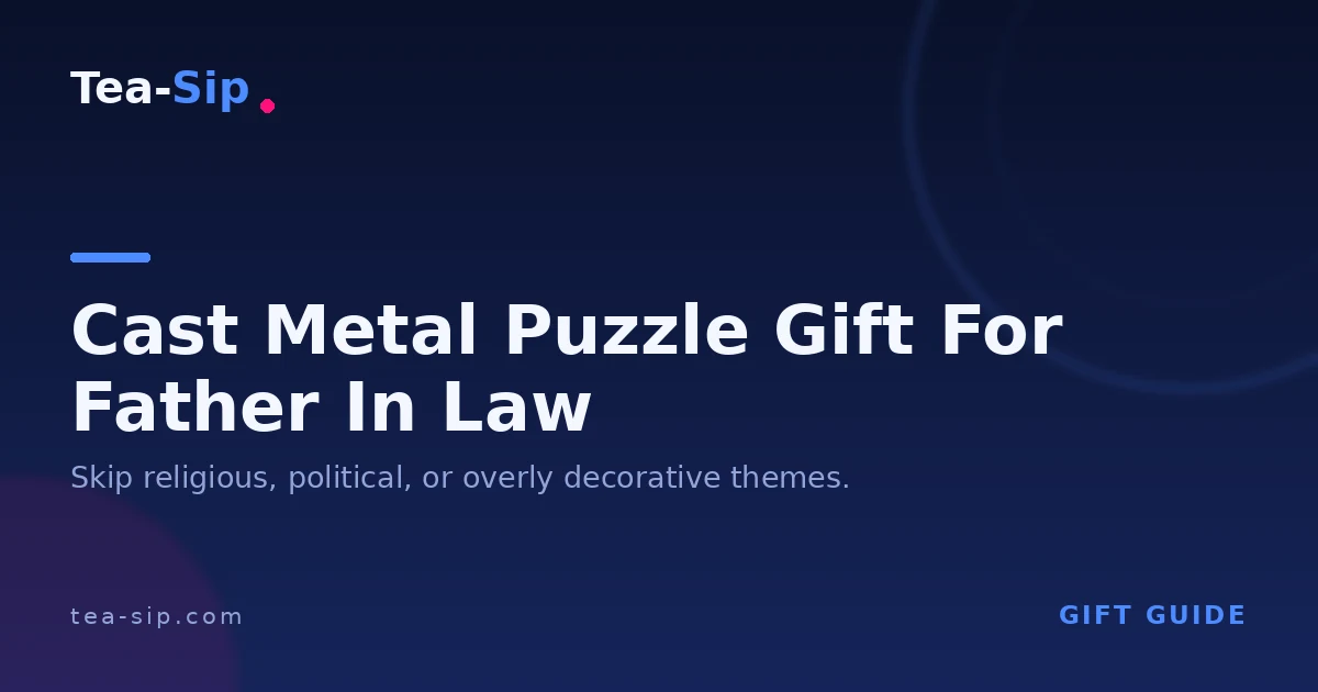 How to Pick a Cast Metal Puzzle Gift for Your Father-in-Law