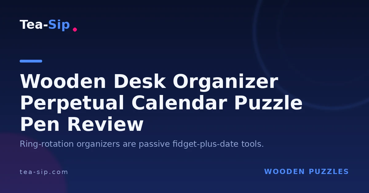Wooden Desk Organizer Perpetual Calendar Puzzle Pen: Which to Buy 4 Wooden Desk Organizer Perpetual Calendar Puzzle Pen: Which to Buy